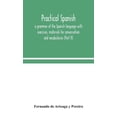 thumbnail image 1 of Practical Spanish, A Grammar Of The Spanish Language With Exercises, Materials For Conversation And Vocabularies (Part I, (Hardcover), 1 of 1
