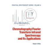 Practical Spectroscopy Chromatography/Fourier Transform Infrared Spectroscopy and its Applications, Hardcover