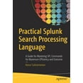 thumbnail image 1 of Practical Splunk Search Processing Language: A Guide for Mastering Spl Commands for Maximum Efficiency and Outcome (Paperback), 1 of 1