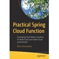 thumbnail image 1 of Practical Spring Cloud Function: Developing Cloud-Native Functions for Multi-Cloud and Hybrid-Cloud Environments, (Paperback), 1 of 1