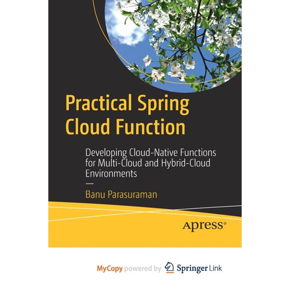 Practical Spring Cloud Function : Developing Cloud-Native Functions for Multi-Cloud and Hybrid-Cloud Environments (Paperback)