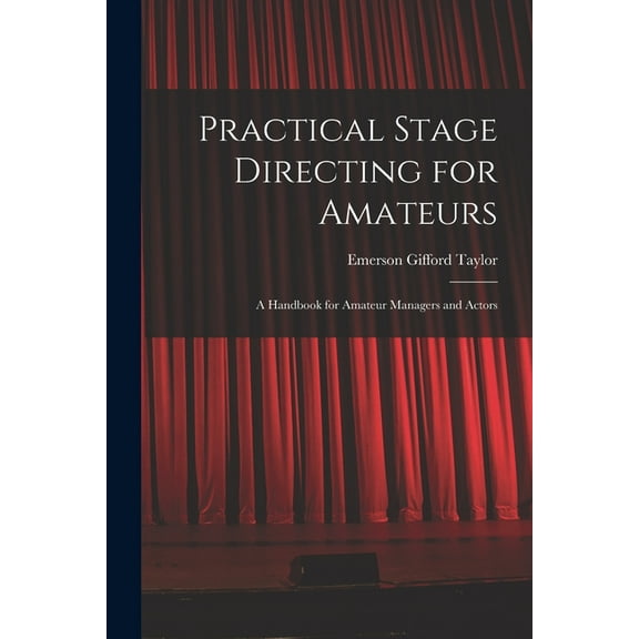 Practical Stage Directing for Amateurs; a Handbook for Amateur Managers and Actors, (Paperback)