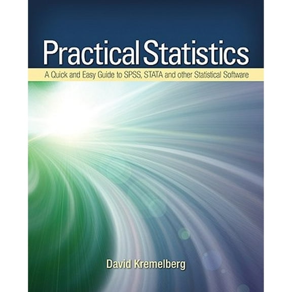 Pre-Owned Practical Statistics: A Quick and Easy Guide to IBM(R) SPSS(R) Statistics, STATA, and Other Statistical Software (Paperback) 1412974941 9781412974943