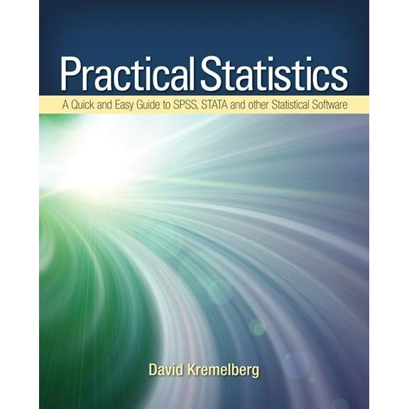 Practical Statistics: A Quick and Easy Guide to IBM(R) SPSS(R) Statistics, STATA, and Other Statistical Software, (Paperback)