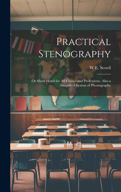 Practical Stenography: Or Short-Hand for All Classes and Professions ...