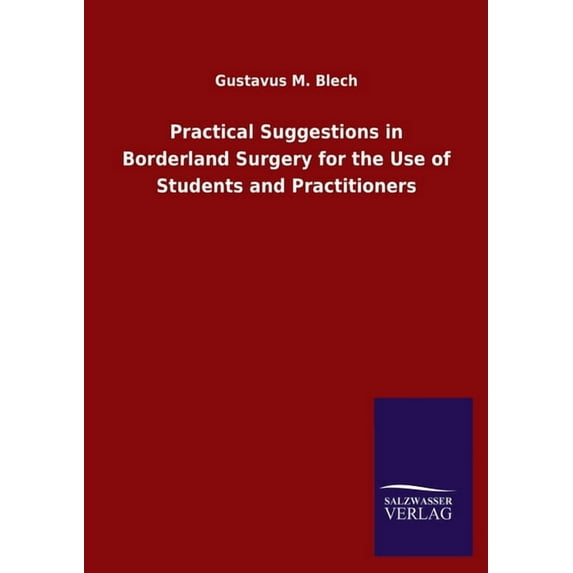 Practical Suggestions in Borderland Surgery for the Use of Students and Practitioners (Paperback)