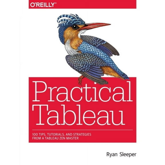 Practical Tableau: 100 Tips, Tutorials, and Strategies from a Tableau Zen Master (Paperback)