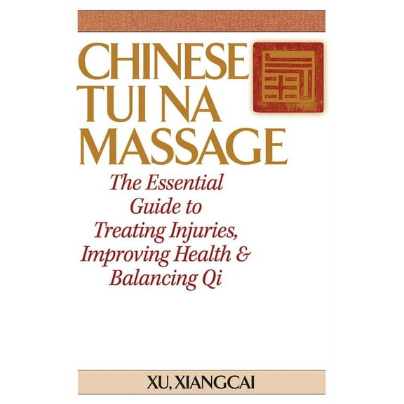 Practical Tcm Chinese Tui Na Massage: The Essential Guide to Treating Injuries, Improving Health & Balancing Qi, (Hardcover)