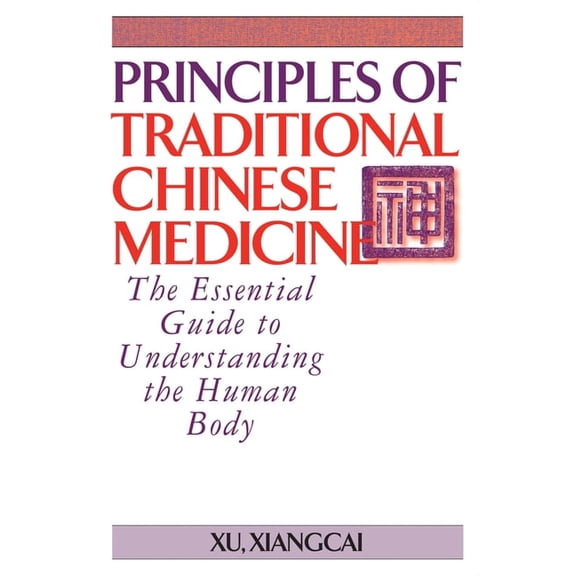 Practical Tcm Principles of Traditional Chinese Medicine: The Essential Guide to Understanding the Human Body, (Paperback)