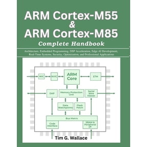 Practical Tech Companion ARM Cortex-M55 & ARM Cortex-M85 Complete Handbook: Architecture, Embedded Programming, DSP Acceleration, Edge AI Develop, (Paperback)
