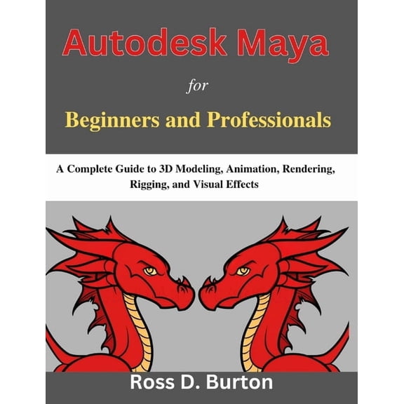 Practical Tech Companion Autodesk Maya for Beginners and Professionals: A Complete Guide to 3D Modeling, Animation, Rendering, Rigging, and Visua, (Paperback)