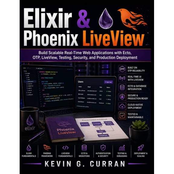 Practical Tech Companion Elixir & Phoenix LiveView: Build Scalable Real-Time Web Applications with Ecto, OTP, LiveView, Testing, Security, and Pr, (Paperback)