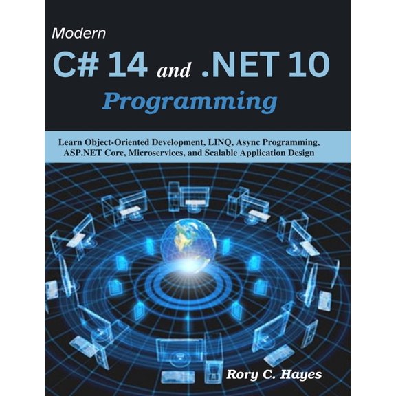 Practical Tech Companion Modern C# 14 and .NET 10 Programming: Learn Object-Oriented Development, LINQ, Async Programming, ASP.NET Core, Microser, (Paperback)