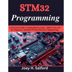 Practical Tech Companion STM32 Programming: A Practical Guide to Embedded Systems, ARM Cortex-M Development, and Real-World Firmware Engineering, (Paperback)