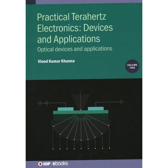 Practical Terahertz Electronics: Devices and Applications, Volume 2: Optical devices and applications, (Hardcover)