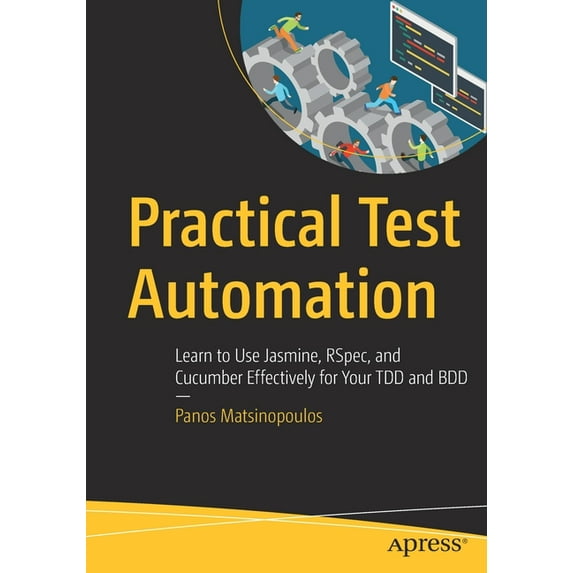 Practical Test Automation: Learn to Use Jasmine, Rspec, and Cucumber Effectively for Your Tdd and BDD, (Paperback)