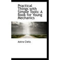 thumbnail image 1 of Practical Things with Simple Tools : A Book for Young Mechanics (Paperback), 1 of 1