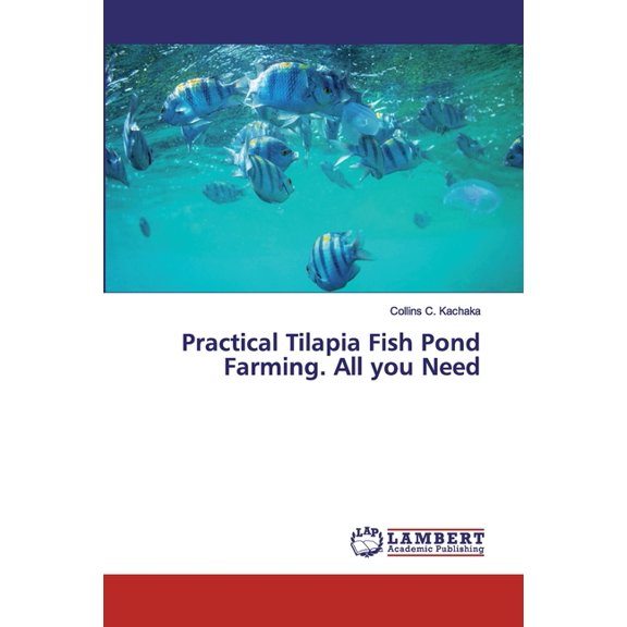 Practical Tilapia Fish Pond Farming. All you Need, (Paperback)