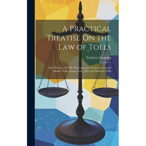 A Practical Treatise On the Law of Tolls (Hardcover)