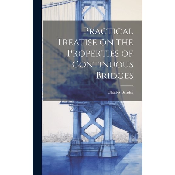 Practical Treatise on the Properties of Continuous Bridges (Hardcover)