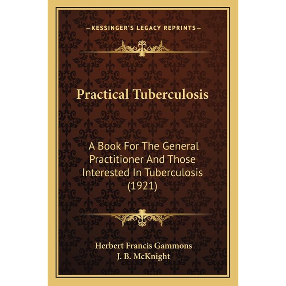 Practical Tuberculosis : A Book For The General Practitioner And Those Interested In Tuberculosis (1921) (Paperback)