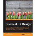 thumbnail image 1 of Pre-Owned Practical UX Design: A foundational yet practical approach to UX that delivers more creative, collaborative, holistic, and mature design so (Paperback) 1785880896 9781785880896, 1 of 1