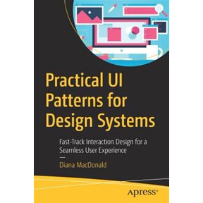 Pre-Owned Practical Ui Patterns for Design Systems: Fast-Track Interaction Design for a Seamless User Experience (Paperback)