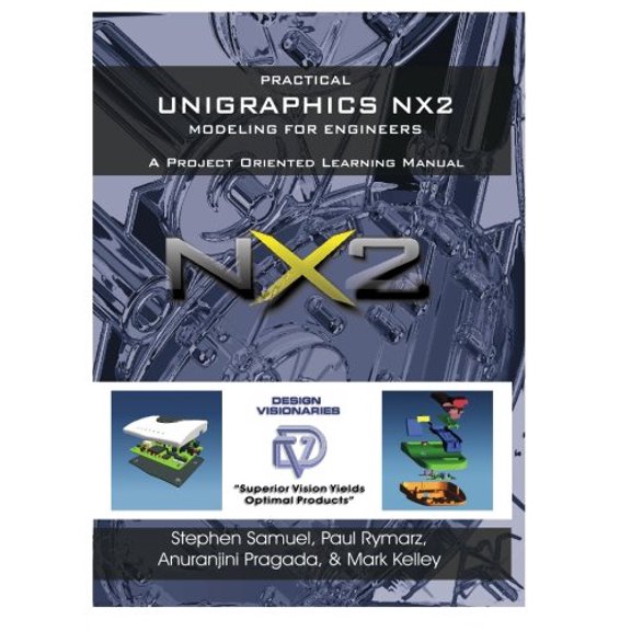 Pre-Owned Practical Unigraphics NX2 Modeling for Engineers: A Project Oriented Learning Manual