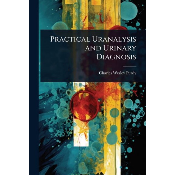 Practical Uranalysis and Urinary Diagnosis, (Paperback)
