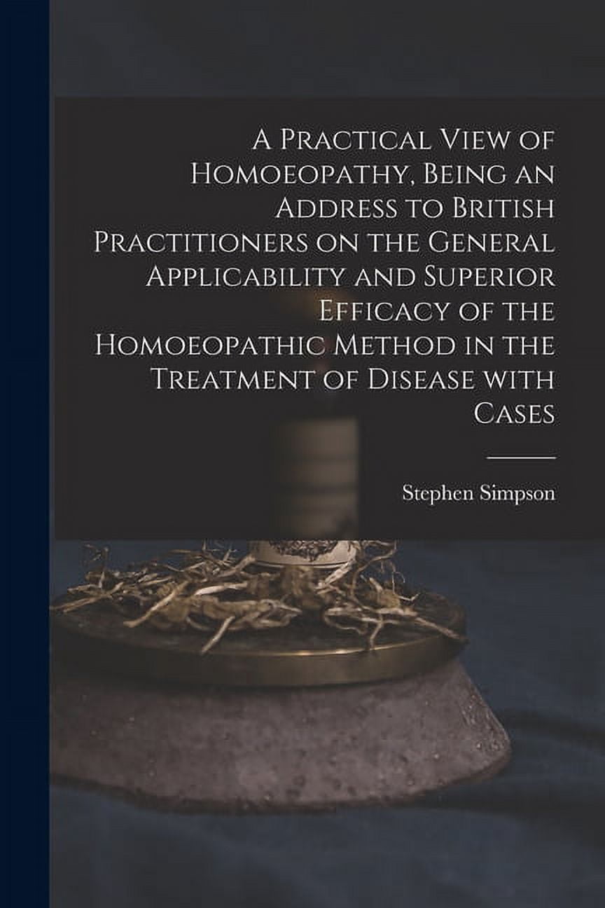 A Practical View of Homoeopathy, Being an Address to British ...