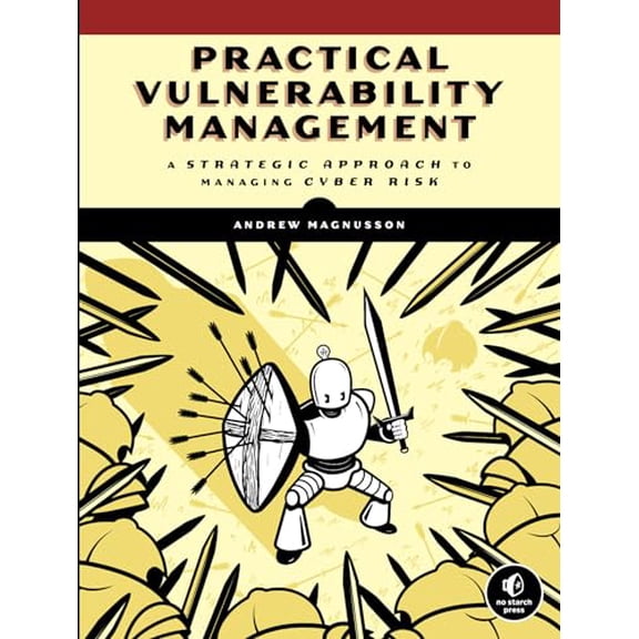 Pre-Owned Practical Vulnerability Management: A Strategic Approach to Managing Cyber Risk (Paperback) 1593279884 9781593279882