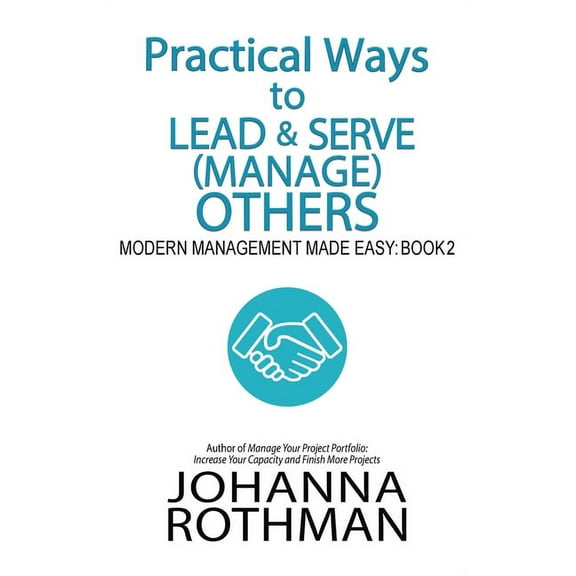 Practical Ways to Lead & Serve (Manage) Others: Modern Management Made Easy, Book 2, (Hardcover)