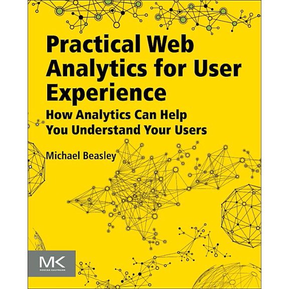 Practical Web Analytics for User Experience: How Analytics Can Help You Understand Your Users, (Paperback)