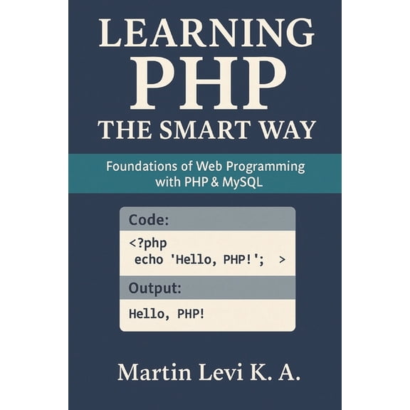 Practical Web Development Learning PHP the Smart Way: Foundations of Web Programming with PHP & MySQL, Book 2, (Paperback)