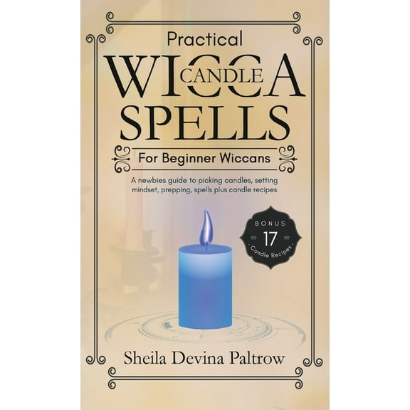 Practical Wicca Candle Spells for Beginner Wiccans: A newbies guide to picking candles, setting mindset, prepping, spell, (Hardcover)