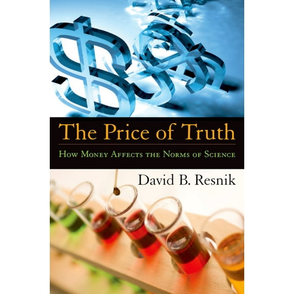 Practical and Professional Ethics The Price of Truth: How Money Affects the Norms of Science, (Hardcover)
