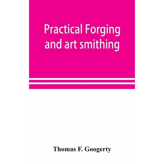 Practical forging and art smithing, (Paperback)