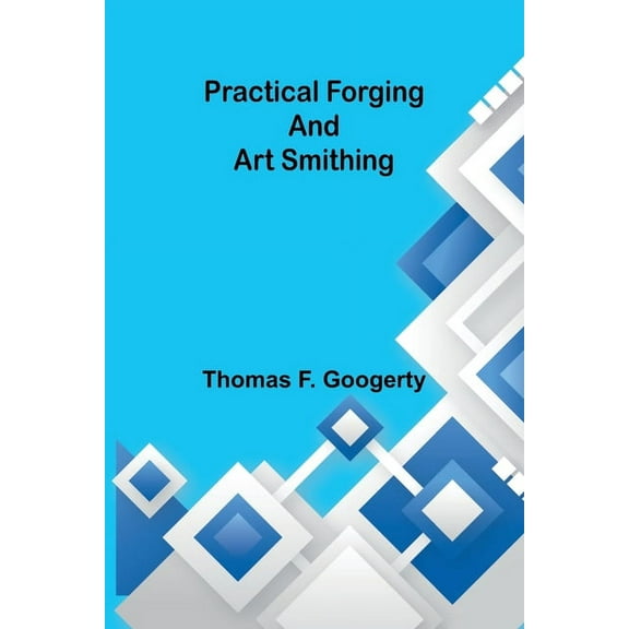 Practical forging and art smithing, (Paperback)