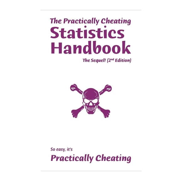 The Practically Cheating Statistics Handbook, The Sequel! (2nd Edition) (Paperback) by S Deviant