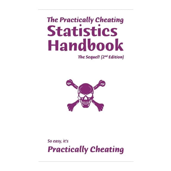 The Practically Cheating Statistics Handbook, The Sequel! (2nd Edition) (Paperback) by S Deviant