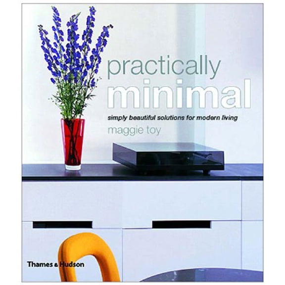 Pre-Owned Practically Minimal: Simply Beautiful Solutions for Modern Living (Paperback) by Maggie Toy