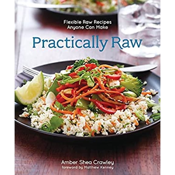 Pre-Owned Practically Raw: Flexible Raw Recipes Anyone Can Make (Paperback) 1449460089 9781449460082