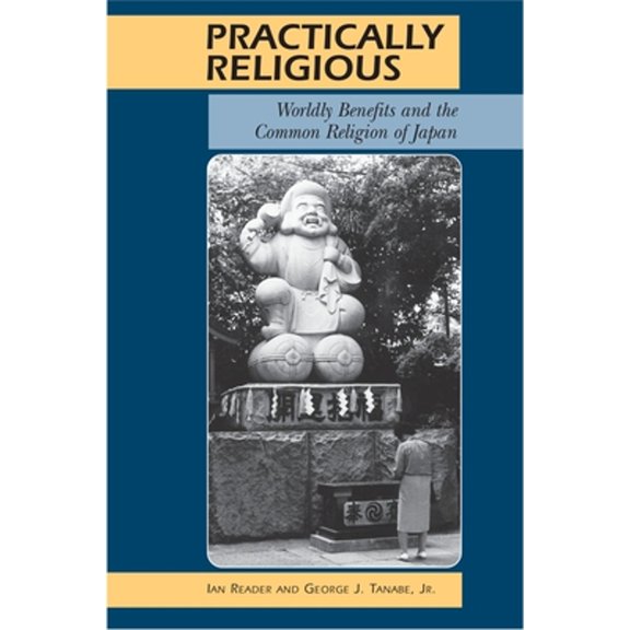 Pre-Owned Practically Religious: Worldly Benefits and the Common Religion of Japan (Paperback) 0824820908 9780824820909