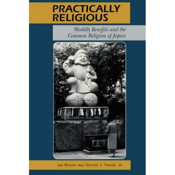 Pre-Owned Practically Religious: Worldly Benefits and the Common Religion of Japan (Paperback) 0824820908 9780824820909