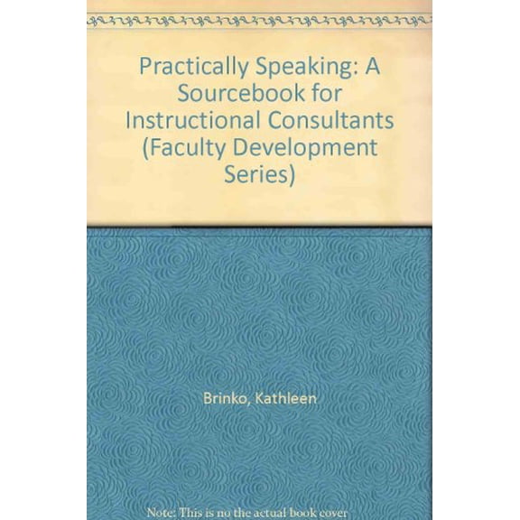 Pre-Owned Practically Speaking: A Sourcebook for Instructional Consultants (Faculty Development Series) (Paperback) 0913507873 9780913507872