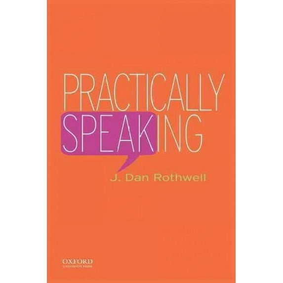 Practically Speaking (Paperback) by J Dan Rothwell
