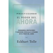 Practicando El Poder de Ahora / Practicing the Power of Now Ensenanzas, Meditaciones Y Ejercicios Escenciales Extraidos, Paperback
