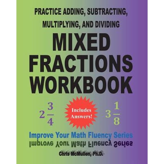 Pre-Owned Practice Adding, Subtracting, Multiplying, and Dividing Mixed Fractions Workbook: Improve Your Math Fluency Series (Volume 14), 9781460993590, 1460993594, Paperback, Workbook edition