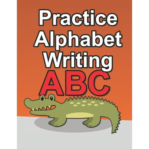 Practice Alphabet Writing: Workbook For Kids To Improve Their Alphabet Handwriting Skills