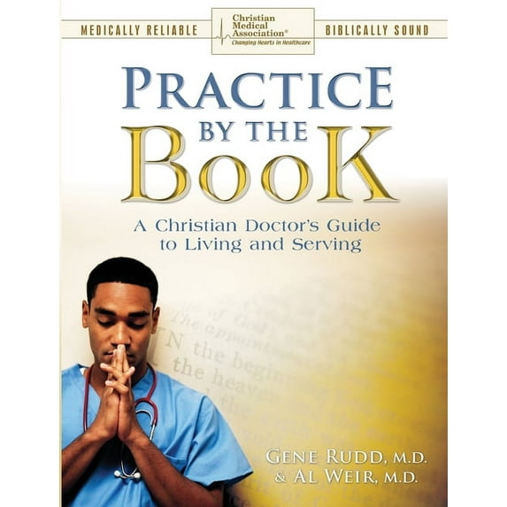 Practice By The Book: A Christian Doctor's Guide to Living and Serving, (Paperback)